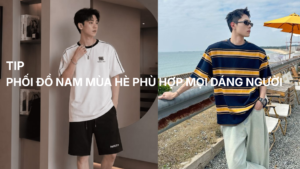 TIP Phối đồ mùa hè phù hợp mọi dáng người